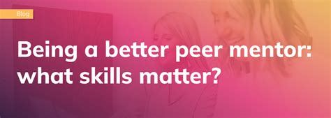 Being A Better Peer Mentor What Skills Matter Strivin