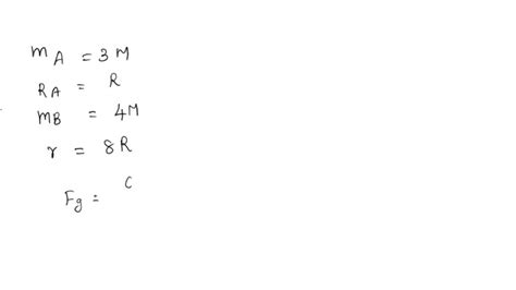 SOLVED Problem 4 The Force Of Attraction Between A Star Of Mass M And