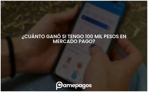 Cu Nto Gan Si Tengo Mil Pesos En Mercado Pago Actualizado