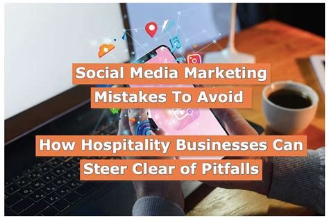 Social Media Marketing Mistakes How Hospitality Businesses Can Steer