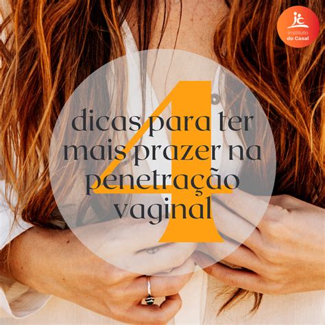 4 dicas para ter mais prazer na penetração vaginal Instituto do Casal