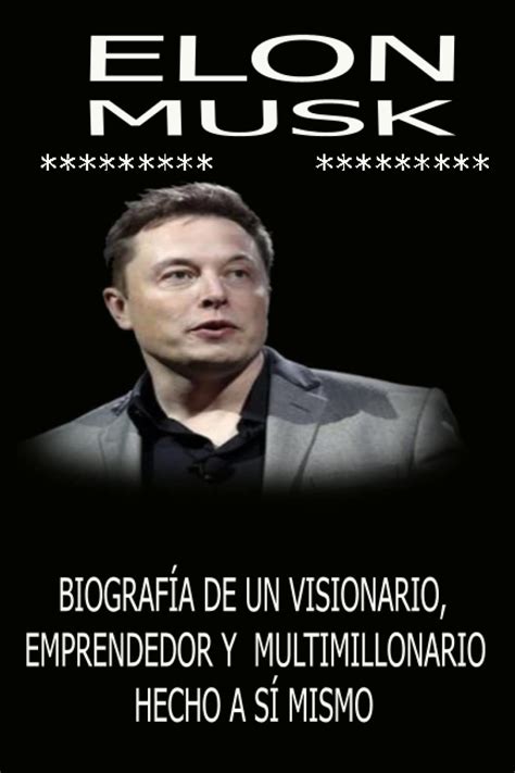 Elon Musk Biografía de un visionario emprendedor y multimillonario