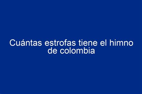 Cu Ntas Estrofas Tiene El Himno De Colombia