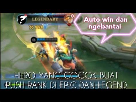 Ini Dia Hero Yang Cocok Buat Push Rank Di Rank Epik Dan Legend Auto