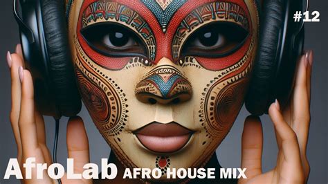 AFROLAB 12 AFRO HOUSE MIX 2024 AFRO HOUSE DJ SET ETHNIKA GROOVE