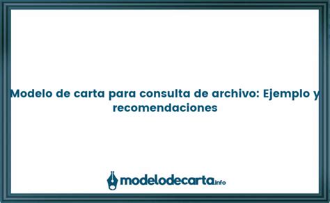 Modelo De Carta Para Consulta De Archivo Ejemplo Y Recomendaciones