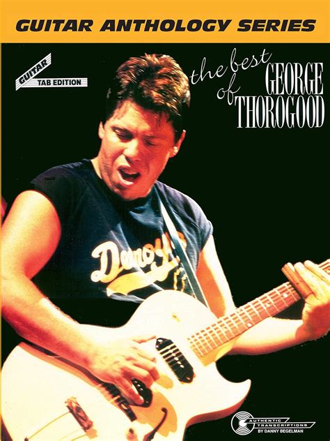 Amazon The Best Of George Thorogood The Guitar Anthology Series