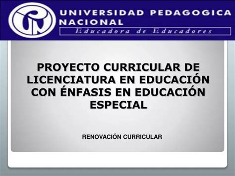 PPT PROYECTO CURRICULAR DE LICENCIATURA EN EDUCACIÓN CON ÉNFASIS EN