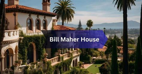 Bill Maher House - Must You Need To Know!