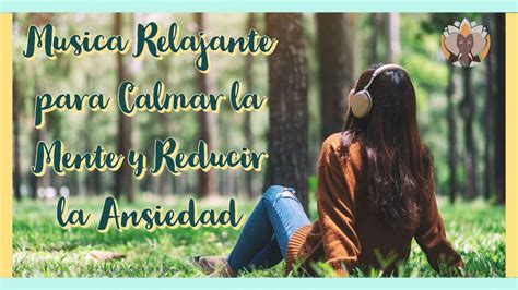 Musica Relajante Para Calmar La Mente Y Reducir La Ansiedad Piano