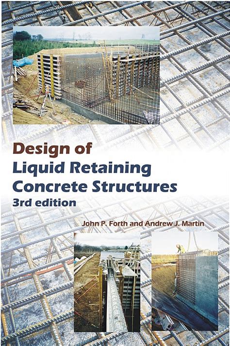 Design of Liquid Retaining Concrete Structures: Dr John P. Forth and ...