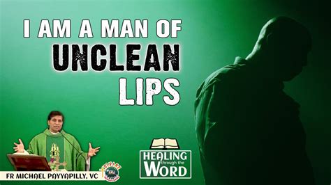 I Am A Man Of Unclean Lips Homily By Fr Michael Payyapilly Vc