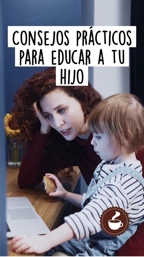 Consejos Prácticos Para Educar A Tu Hijo Educar Consejos Prácticos Consejos