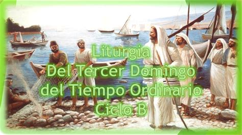 Liturgia Del Tercer Domingo Del Tiempo Ordinario Ciclo B YouTube