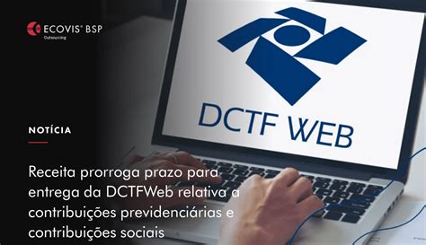 Receita Prorroga Prazo Para Entrega Da Dctfweb Relativa A Contribui Es