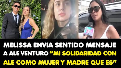 MELISSA ENVIA SENTIDO MENSAJE A ALE VENTURO MI SOLIDARIDAD CON ALE