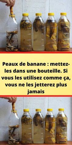 Peaux De Banane Mettez Les Dans Une Bouteille Si Vous Les Utilisez