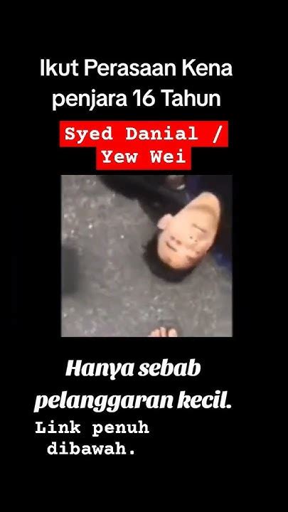 Kes Syed Muhammad Danial Syed Shakir Dan Yew Wei Liang Youtube