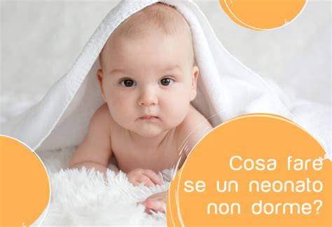 Cosa Fare Se Un Neonato Non Dorme J Bimbi