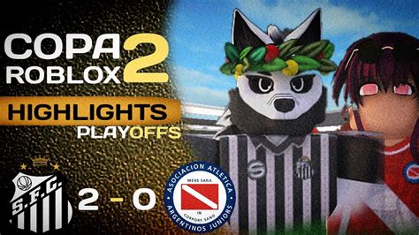 SANTOS 2x0 ARGENTINOS JUNIORS HIGHLIGHTS PLAYOFFS COPA ROBLOX 2