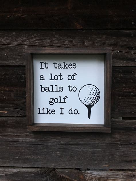 It Takes A Lot Of Balls To Golf Like I Do Funny Golf Sign Etsy