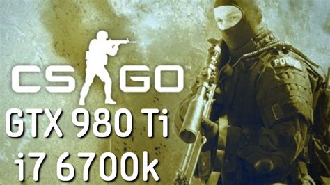 Counter Strike Global Offensive GTX 980 Ti I7 6700k 1080p FRAME