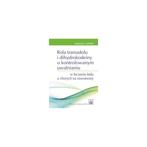 Rola Tramadolu I Dihydrokodeiny O Kontrolowanym Uwalnianiu W Leczeniu