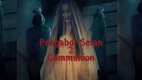 Sinopsis Dan Link Nonton Streaming Pengabdi Setan Communion Full