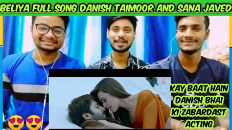 Indians Reaction On Beliya Full Video Song Danish Taimoor Sana