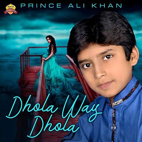 Dhola Way Dhola Single By Prince Ali Khan On Amazon Music