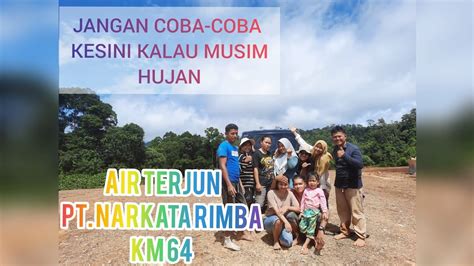 Explore Pedalaman Hutan Muara Wahau Air Terjun Pt Narkata Rimba Km