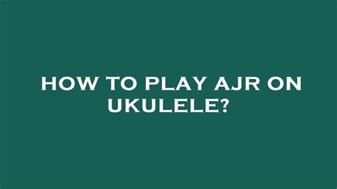 How To Play Ajr On Ukulele Youtube