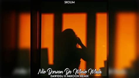 Skolim Nie Dzwo Do Mnie Ma A Dawiddj X N Xoon Remix Youtube Music