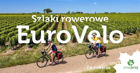 13 szlaków rowerowych sieci EuroVelo 2023 Znajkraj