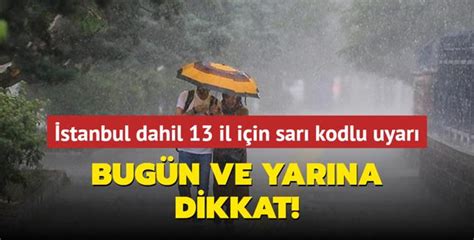 Bug N Ve Yar Na Dikkat Meteoroloji Den Stanbul Dahil Bir Ok Il I In