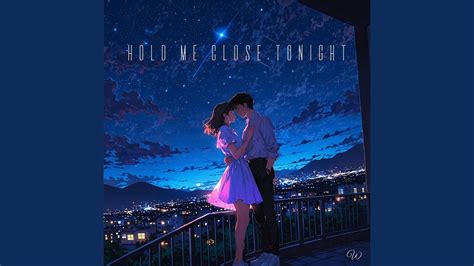 Hold Me Close Tonight Ver Youtube