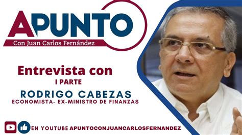 Entrevista Con Rodrigo Cabezas Economista Ex Ministro De Finanzas I