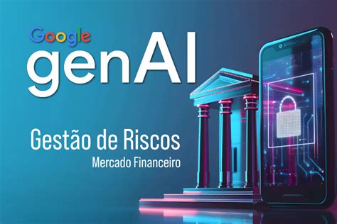 Gestão De Riscos No Mercado Financeiro O Poder Da Ia Generativa Blog