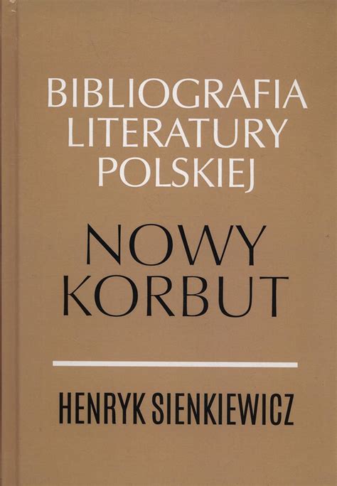 Henryk Sienkiewicz Nowy Nowy Korbut Bibliografia Literatury Polskiej