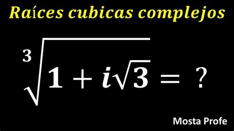 Raíces Cúbicas De Números Complejos Con Euler Y Moivre Como Calcular Potencias Y Raices Raiz