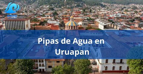 Pipas De Agua En Uruapan Agua Potable Las 24 Horas Aquas México