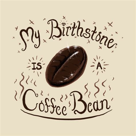 My Birthstone Is A Coffee Bean Art T Shirt TeePublic