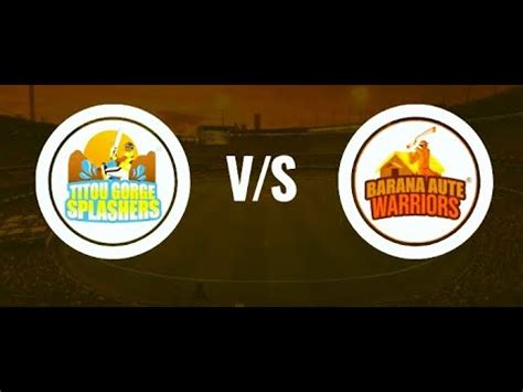 Titou Gorge Splashers Vs Barana Aute Warriors Live Score Steaming Match