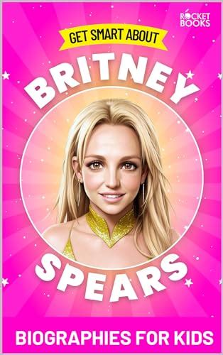 Britney Spears Book Get Smart About Britney Biography For Kids By