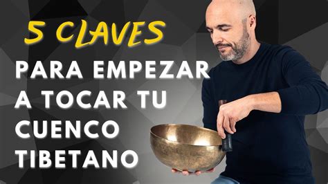 Claves Para Empezar A Tocar Tu Cuenco Tibetano Youtube