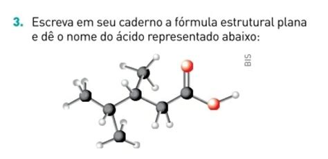 escreva em seu caderno a formula estrutural plana e de o nome do ácido