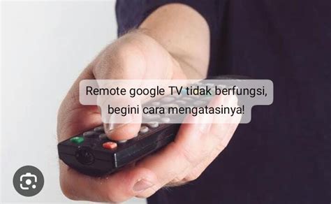 Remote Google Tv Tidak Berfungsi Jangan Panik Dulu Ini Cara