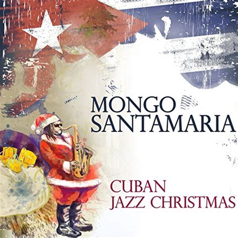 Reproducir Cuban Jazz Christmas De Mongo Santamaria En Amazon Music