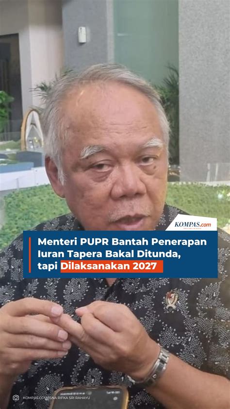 Menteri Pupr Bantah Penerapan Iuran Tapera Bakal Ditunda Tapi