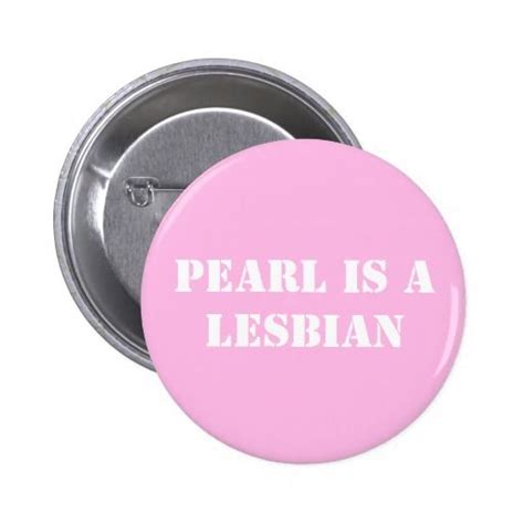 Pearl Is A Lesbian Pinback Button Buttons Pinback Lesbian Buttons